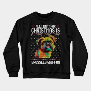 All I Want for Christmas is Brussels Griffon - Christmas Gift for Dog Lover Crewneck Sweatshirt